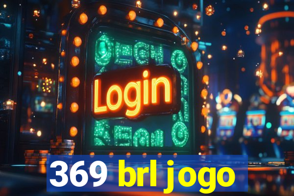 369 brl jogo